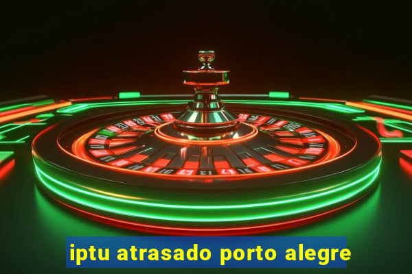 iptu atrasado porto alegre